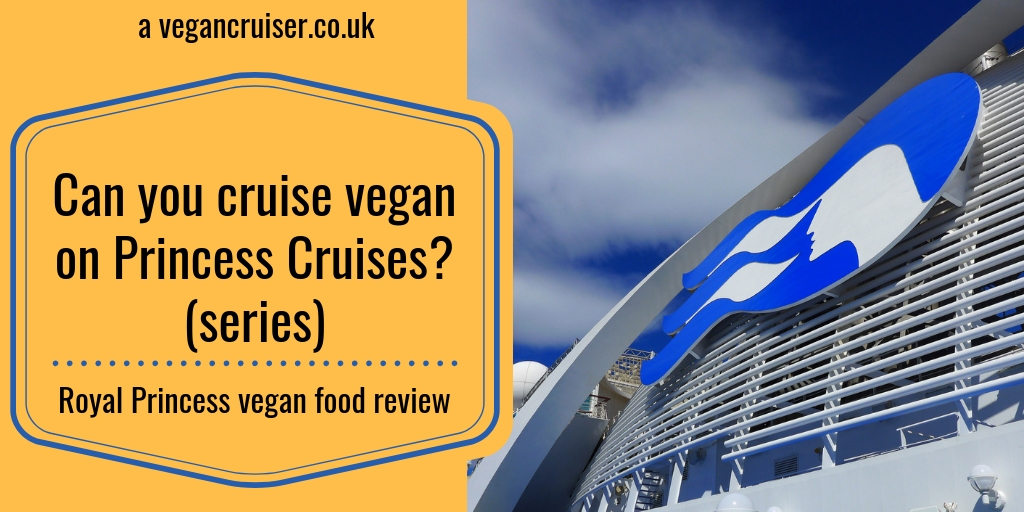 Can you cruise vegan on Princess Cruises food review post from Royal Princess